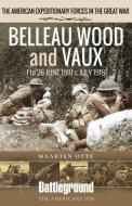 Belleau Wood And Vaux di Otte edito da Pen & Sword Books Ltd