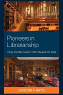Pioneers In Librarianship di Christian A Nappo edito da Rowman & Littlefield Publishers