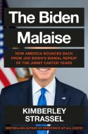 The Biden Malaise: Democrat Weakness from Jimmy Carter to Joe Biden--And How America Bounces Back di Kimberley Strassel edito da TWELVE