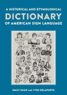 A Historical and Etymological Dictionary of American Sign Language di Emily Shawmerican edito da Gallaudet University Press