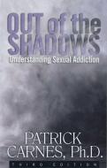 Out of the Shadows: Understanding Sexual Addictions di Patrick J. Carnes edito da HAZELDEN PUB