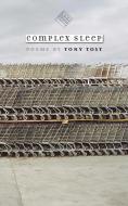 Complex Sleep di Tony Tost edito da University of Iowa Press