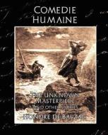 Comedie Humaine - The Unknown Masterpiece (and Other Stories) di Honore De Balzac edito da BOOK JUNGLE