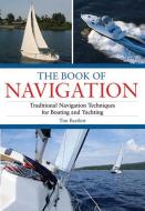 The Book of Navigation: Traditional Navigation Techniques for Boating and Yachting di Tim Bartlett edito da SKYHORSE PUB