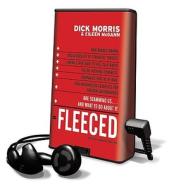 Fleeced: How Barack Obama, Media Mockery of Terrorist Threats, Liberals Who Want to Kill Talk Radio, the Do-Nothing Congress, C [With Headphones] di Dick Morris, Eileen McGann edito da Findaway World