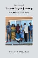 True Story of Baroumbayes Journey from Africa to United States di Noubaissem Baroumbaye edito da Page Publishing, Inc.