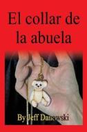 El Collar De La Abuela (spanish) di Jeffrey K Danowski edito da America Star Books