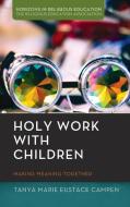 Holy Work with Children di Tanya Marie Eustace Campen edito da Pickwick Publications