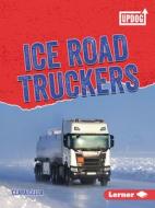 Ice Road Truckers di Clara Cella edito da LERNER PUBN