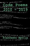 Code Poems: 2010-2019 di Francesco Aprile edito da RANGJUNG YESHE PUBN