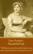 Jane Austen's Mansfield Park: Selfishness Must Always Be Forgiven You Know, Because There Is No Hope of a Cure. di Jane Austen edito da LIGHTNING SOURCE INC