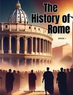 The History of Rome, Book I di Theodor Mommsen edito da Sophia Blunder