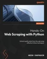 Hands-On Web Scraping with Python - Second Edition: Extract quality data from the web using effective Python techniques di Anish Chapagain edito da PACKT PUB