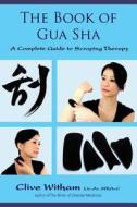 The Book Of Gua Sha di Clive Witham edito da Findhorn Press Ltd.