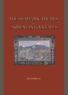 The Shamanic Themes In Armenian Folktales di Michael Berman edito da Cambridge Scholars Publishing