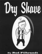 Dry Shave di Rod Filbrandt edito da Anvil Press