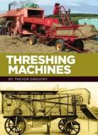 Threshing Machines di Trevor Gregory edito da Japonica Press