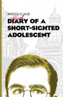 Diary of a Short-Sighted Adolescent di Mircea Eliade edito da Istros Books