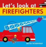Let's Look at Firefighters di Britta Teckentrup edito da Boxer Books