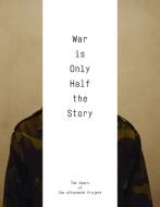 WAR IS ONLY HALF THE STORY edito da Dewi Lewis Publishing