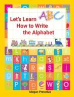 Lets Learn How to Write the Alphabet di Megan Pretorius edito da PIMPERNEL PR