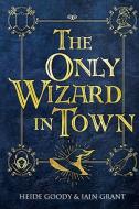 The Only Wizard in Town di Iain Grant, Heide Goody edito da LIGHTNING SOURCE INC