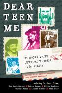 Dear Teen Me: Authors Write Letters to Their Teen Selves di Miranda Kenneally, E. Kristin Anderson edito da ZEST BOOKS