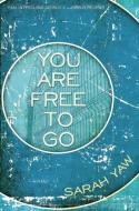 You Are Free to Go di Sarah Yaw edito da ENGINE BOOKS