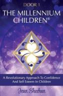 The Millennium Children: A Revolutionary New Approach to Confidence and Self Esteem in Children di Jean Sheehan edito da Createspace Independent Publishing Platform