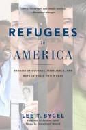 Refugees in America: Stories of Courage, Resilience, and Hope in Their Own Words di Lee T. Bycel edito da RUTGERS UNIV PR