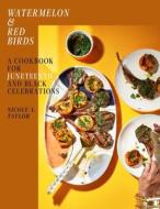 Watermelon and Red Birds: A Cookbook for Juneteenth and Black Celebrations di Nicole Taylor edito da SIMON & SCHUSTER