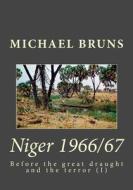 Niger 1966/67: Before the Great Draught and the Terror di Michael Bruns edito da Createspace Independent Publishing Platform