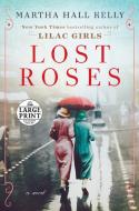 Lost Roses di Martha Hall Kelly edito da RANDOM HOUSE LARGE PRINT