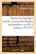 Manuel de L gislation Usuellel'avo. Cat Des Familles, R sum de Jurisprudence Usuelle Et Pratique di Villepray-A edito da Hachette Livre - BNF