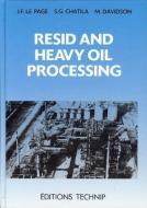 Resid and Heavy Oil Processing di Sami G. Chatila, Jean-Fran S. Le Page edito da ED TECHNIP