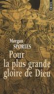 Pour La Plus Grande Gloire de Dieu di Morgan Sport's edito da CONTEMPORARY FRENCH FICTION