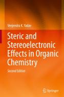 Steric and Stereoelectronic Effects in Organic Chemistry di Veejendra K. Yadav edito da Springer International Publishing
