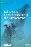 Reimagining Science Education In The Anthropocene edito da Springer Nature Switzerland AG