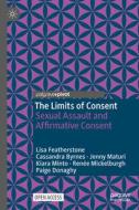 The Limits of Consent di Lisa Featherstone, Cassandra Byrnes, Paige Donaghy, Kiara Minto, Renée Mickelburgh, Jenny Maturi edito da Springer Nature Switzerland