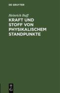 Kraft und Stoff von physikalischem Standpunkte di Heinrich Buff edito da De Gruyter