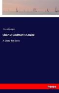 Charlie Codman's Cruise di Horatio Alger edito da hansebooks