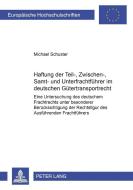 Haftung der Teil-, Zwischen-, Samt- und Unterfrachtführer im deutschen Gütertransportrecht di Michael Schuster edito da Lang, Peter GmbH
