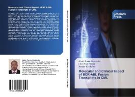 Molecular and Clinical Impact of BCR-ABL Fusion Transcripts in CML di Abdel Rahim Muddathir, Imad Fadl-Elmula, Anwaar Kordofani edito da SPS