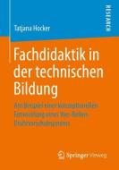 Fachdidaktik in der technischen Bildung di Tatjana Hocker edito da Springer-Verlag GmbH