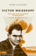 Victor Weisskopf - Der Mann, der die Bomben hassen lernte di Peter Illetschko edito da Residenz Verlag