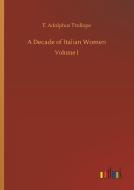 A Decade of Italian Women di T. Adolphus Trollope edito da Outlook Verlag