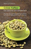 Grüner Kaffee - Die Garantie zum Abnehmen? di Peter Carl Simons edito da Books on Demand