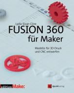 Fusion 360 für Maker di Lydia Sloan Cline edito da Dpunkt.Verlag GmbH