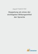 Doppelung als eines der wichtigsten Bildungsmittel der Sprache di August Friedrich Pott edito da Literaricon Verlag