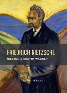 Friedrich Nietzsche: Nietzsche contra Wagner. Vollständige Neuausgabe di Friedrich Nietzsche edito da LIWI Literatur- und Wissenschaftsverlag